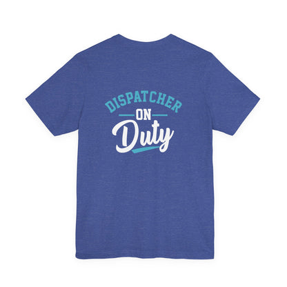 Dispatcher On Duty T-Shirt — Cool Script Tee for Dispatchers, EMS & 911 Crew