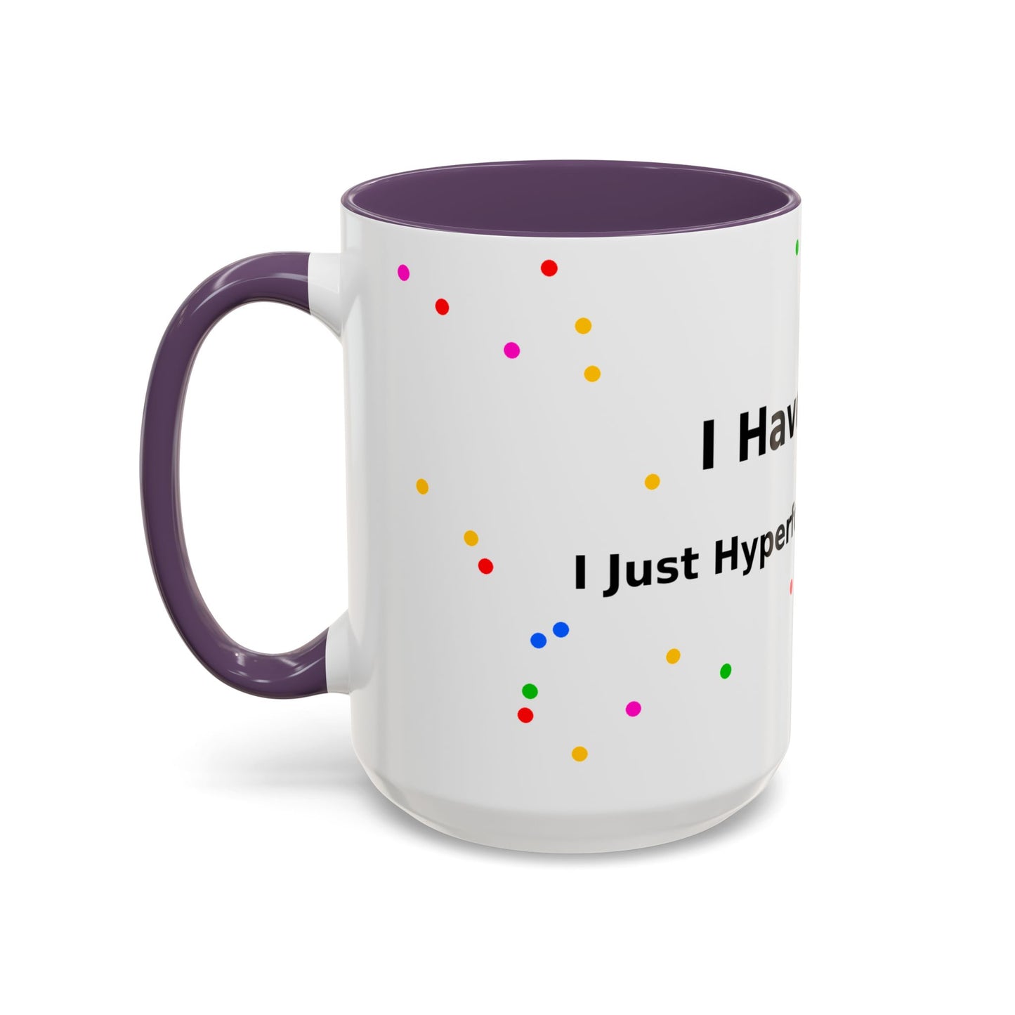 ADHD Coffee Mug - "I Have ADHD, I Don’t Hyperfocus Differently" Accent Mug