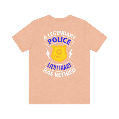 Retired Police Lieutenant T-Shirt — "A Legendary Police Lieutenant Has Retired"
