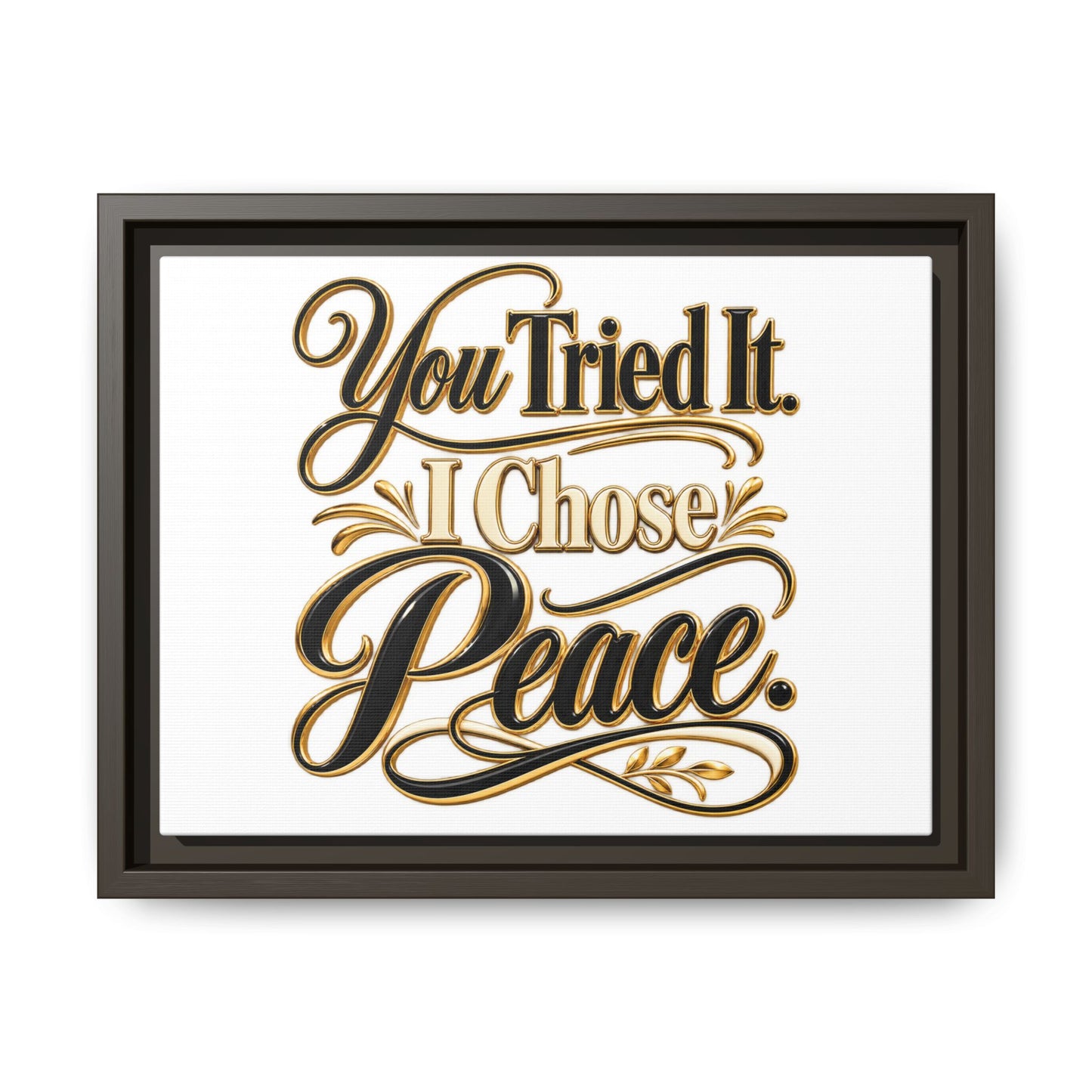 Framed Matte Canvas Wall Art — "You Tried It. I Chose Peace." Inspirational Quote Print