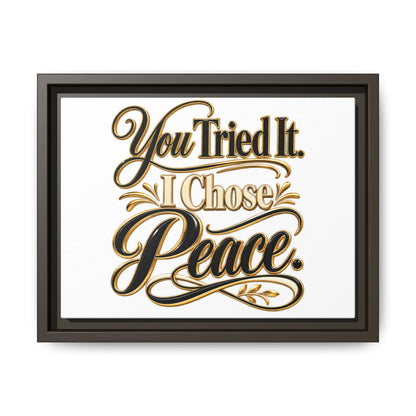 Framed Matte Canvas Wall Art — "You Tried It. I Chose Peace." Inspirational Quote Print