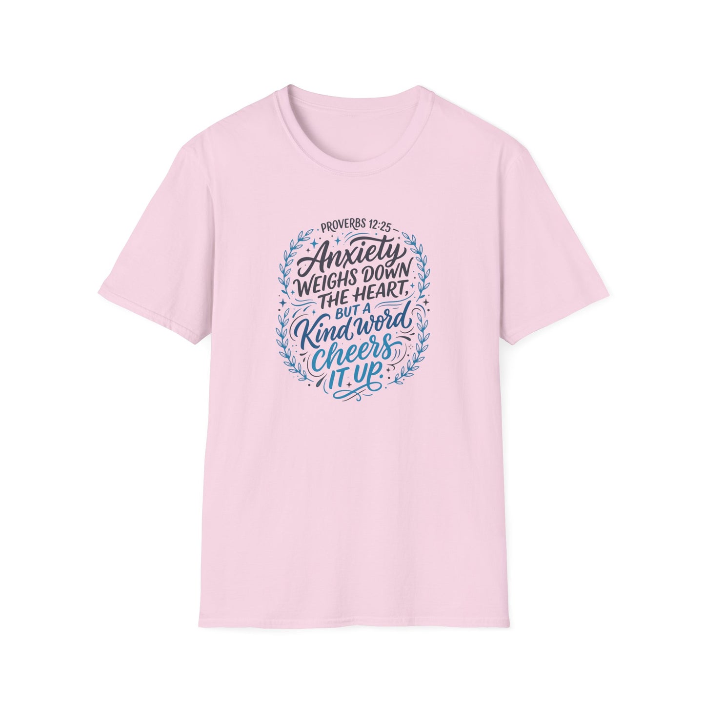 Proverbs 12:25 Anxiety Weighs Down the Heart, But a Kind Word Cheers It Up T-Shirt