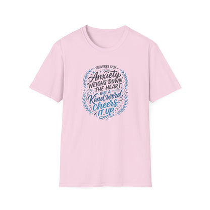 Proverbs 12:25 Anxiety Weighs Down the Heart, But a Kind Word Cheers It Up T-Shirt