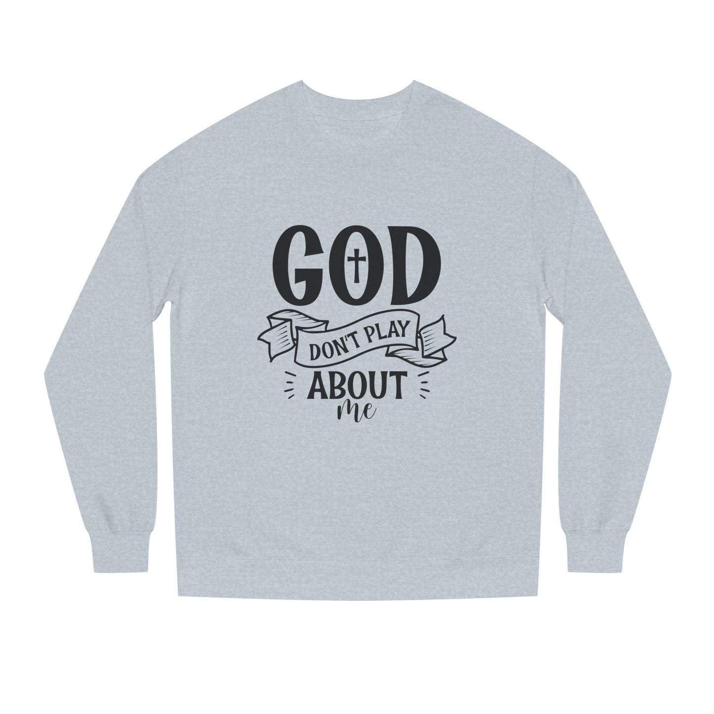 Sweatshirt — "God Don't Play About Me" Christian Faith Crewneck