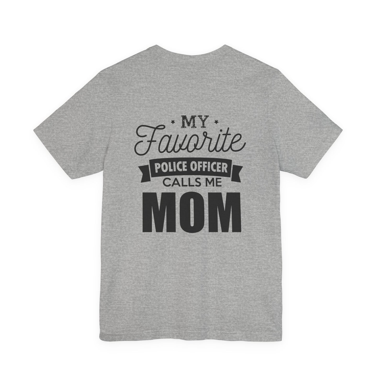 Mom of a Police Officer T-Shirt — "My Favorite Police Officer Calls Me Mom"