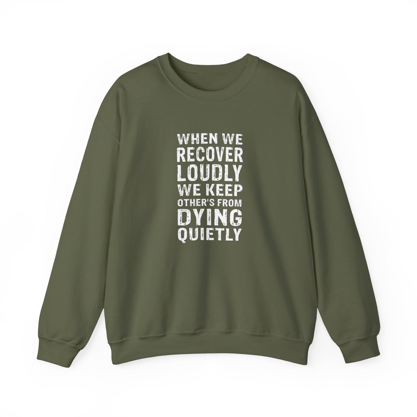 "When We Recover Loudly We Keep Others From Dying Quietly" Sweatshirt
