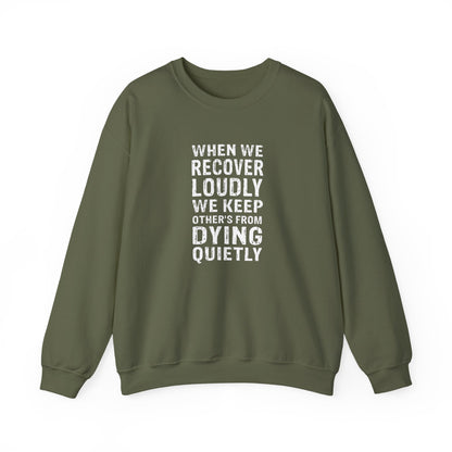 "When We Recover Loudly We Keep Others From Dying Quietly" Sweatshirt