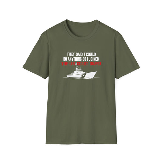 They Said I Could Do Anything So I Joined The U.S. Coast Guard T-Shirt