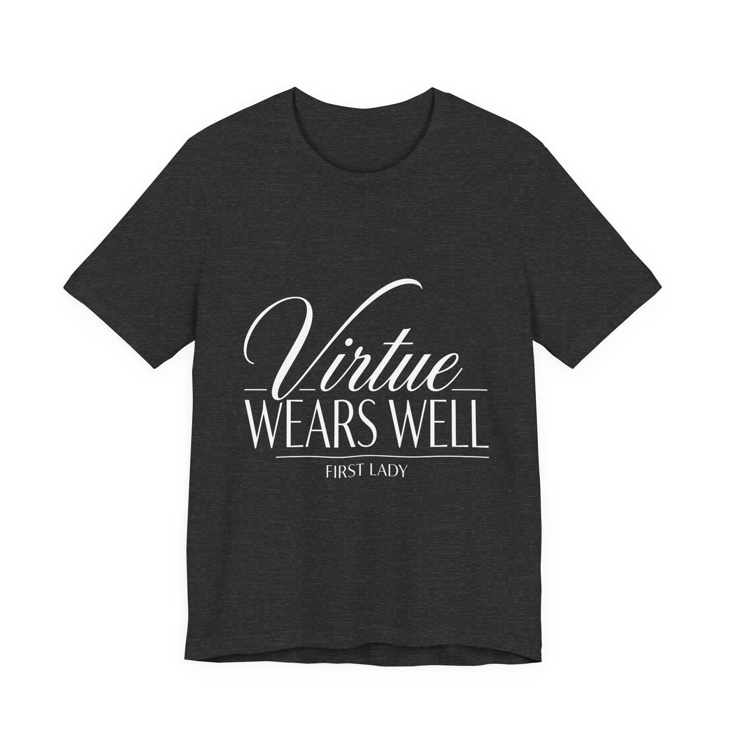 Virtue Wears Well Tee — "First Lady" Inspirational Graphic T‑Shirt