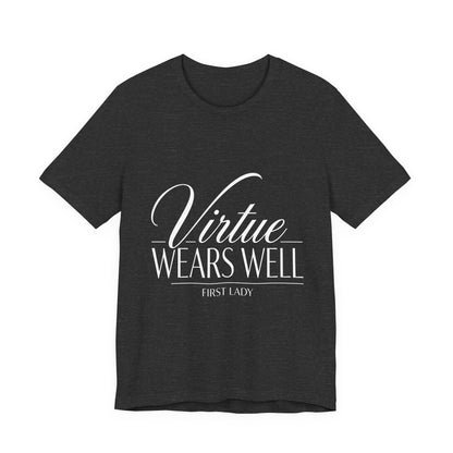 Virtue Wears Well Tee — "First Lady" Inspirational Graphic T‑Shirt