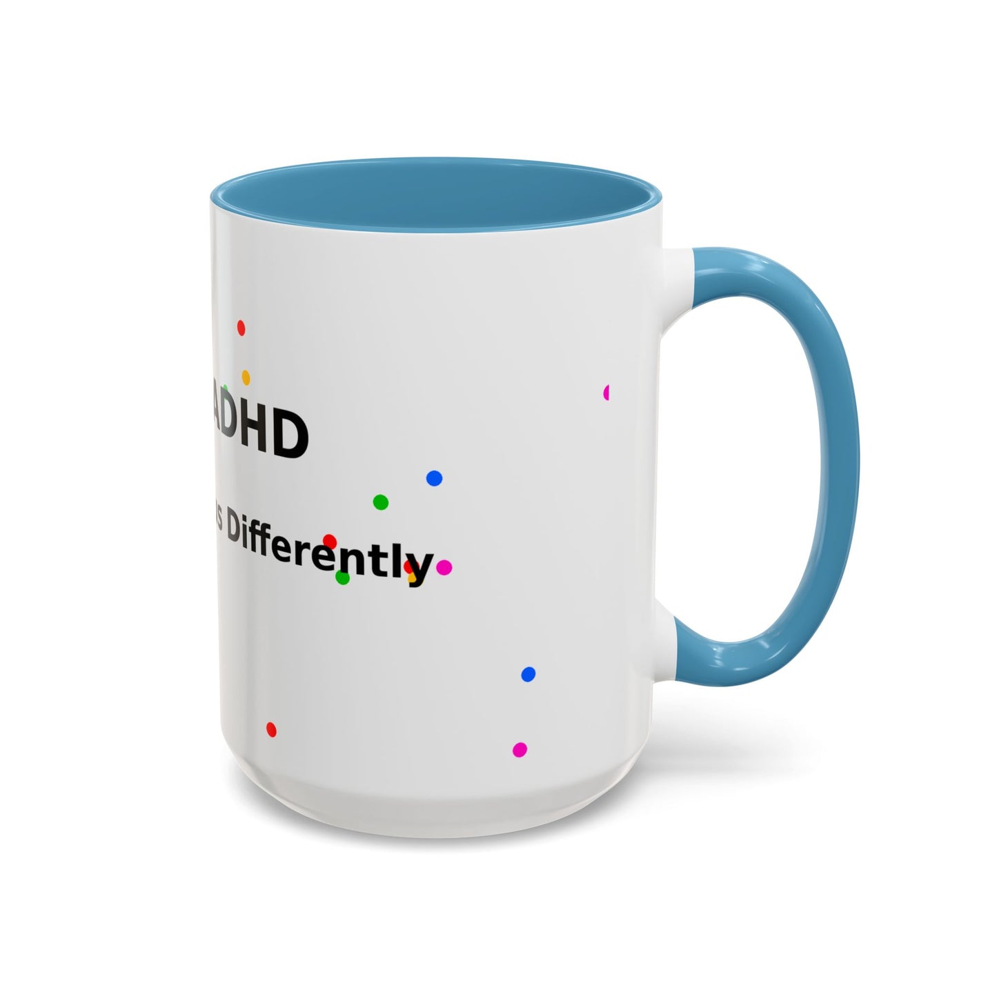 ADHD Coffee Mug - "I Have ADHD, I Don’t Hyperfocus Differently" Accent Mug