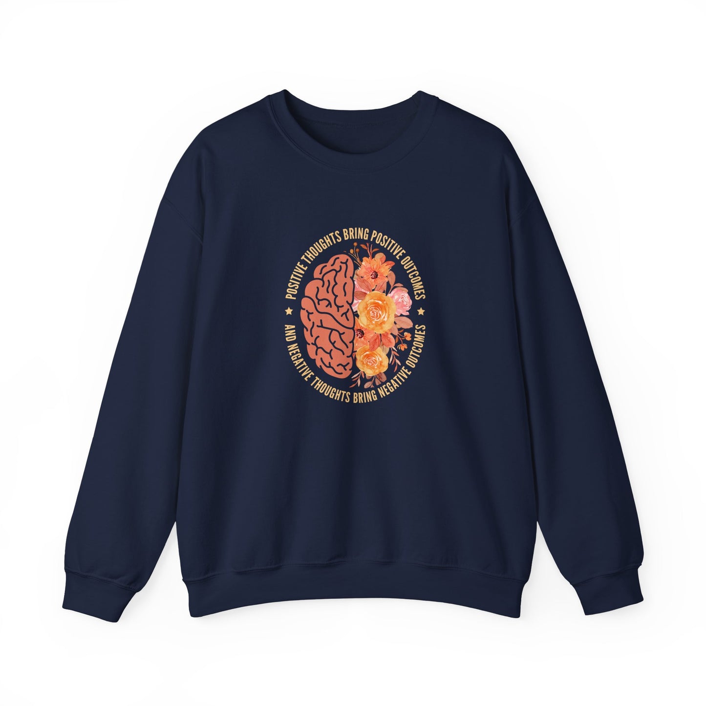 Positive Thoughts Bring Positive Outcomes Butcomes and Negative Thoughts Bring Negatis  Sweatshirt