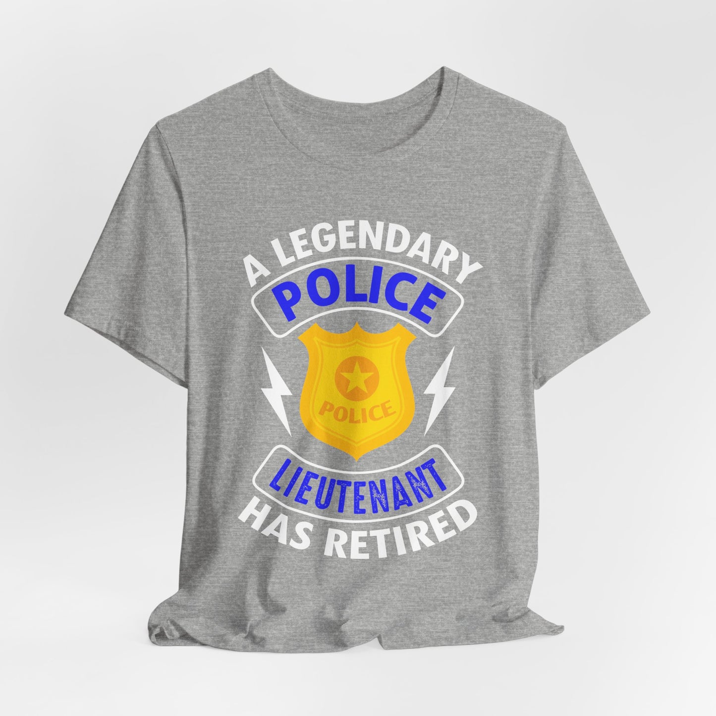 Retired Police Lieutenant T-Shirt — "A Legendary Police Lieutenant Has Retired"