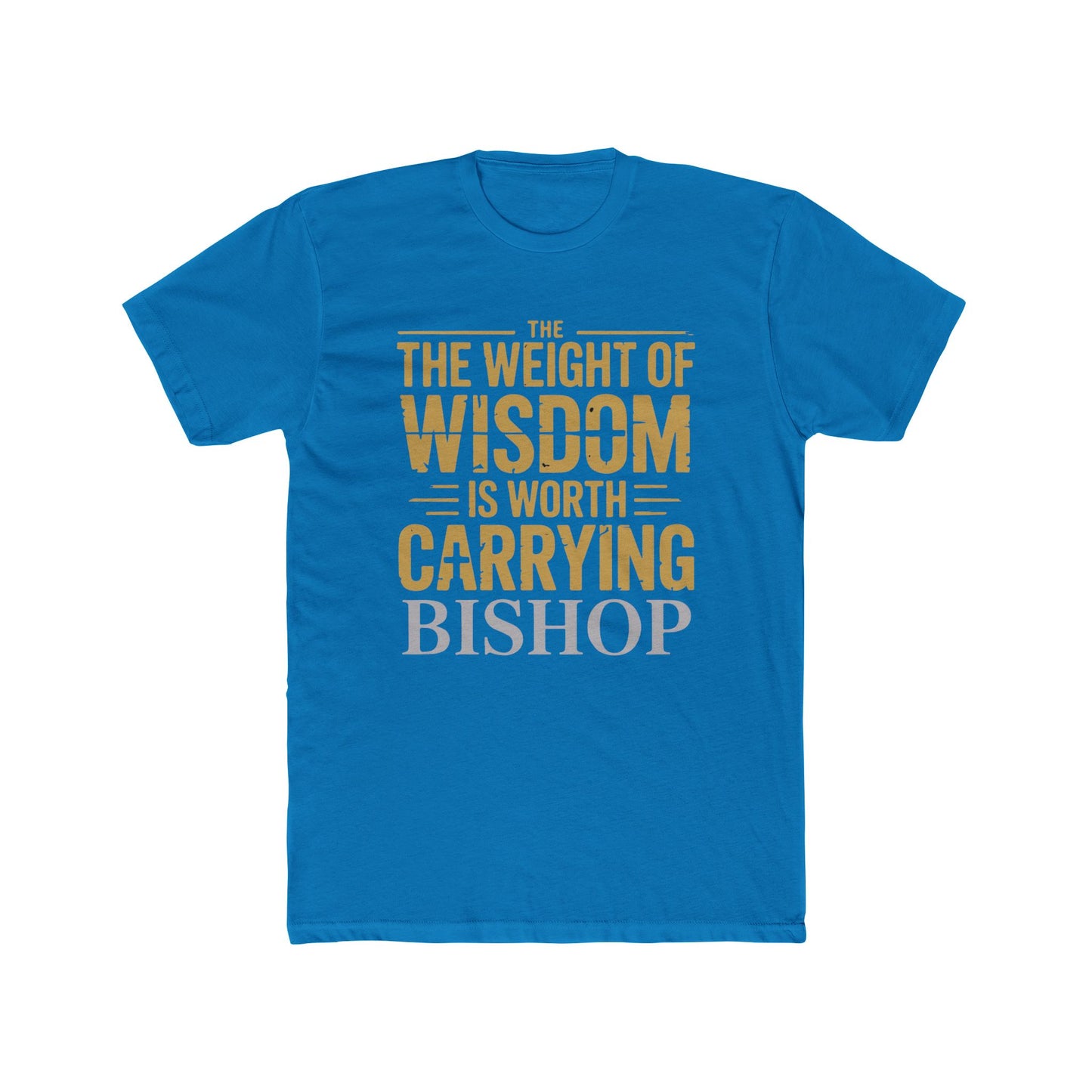 The Weight of Wisdom Is Worth Carrying Bishop T-Shirt