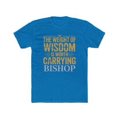 The Weight of Wisdom Is Worth Carrying Bishop T-Shirt