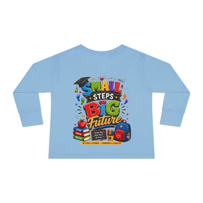 Toddler Long Sleeve Tee — "Small Steps Big Future" Back-to-School Shirt