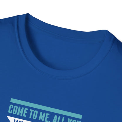 Come to Me, All You WHO Are Weary and I Will Give You REST T-Shirt
