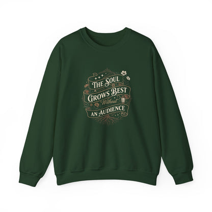 The Soul Grows Best Without an Audience Sweatshirt