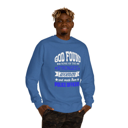 Police Officer Women Sweatshirt — "God Found Some of the Strongest Women and Made Them Police Officers"
