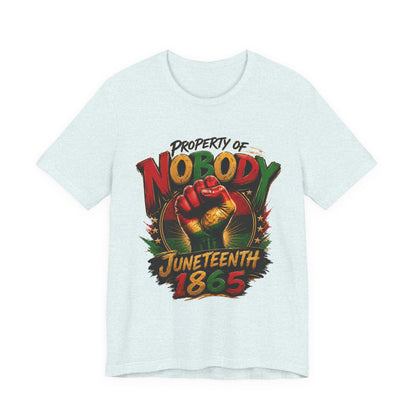 Juneteenth 'Property of Nobody' Graphic Tee — Juneteenth 1865 Celebration Shirt