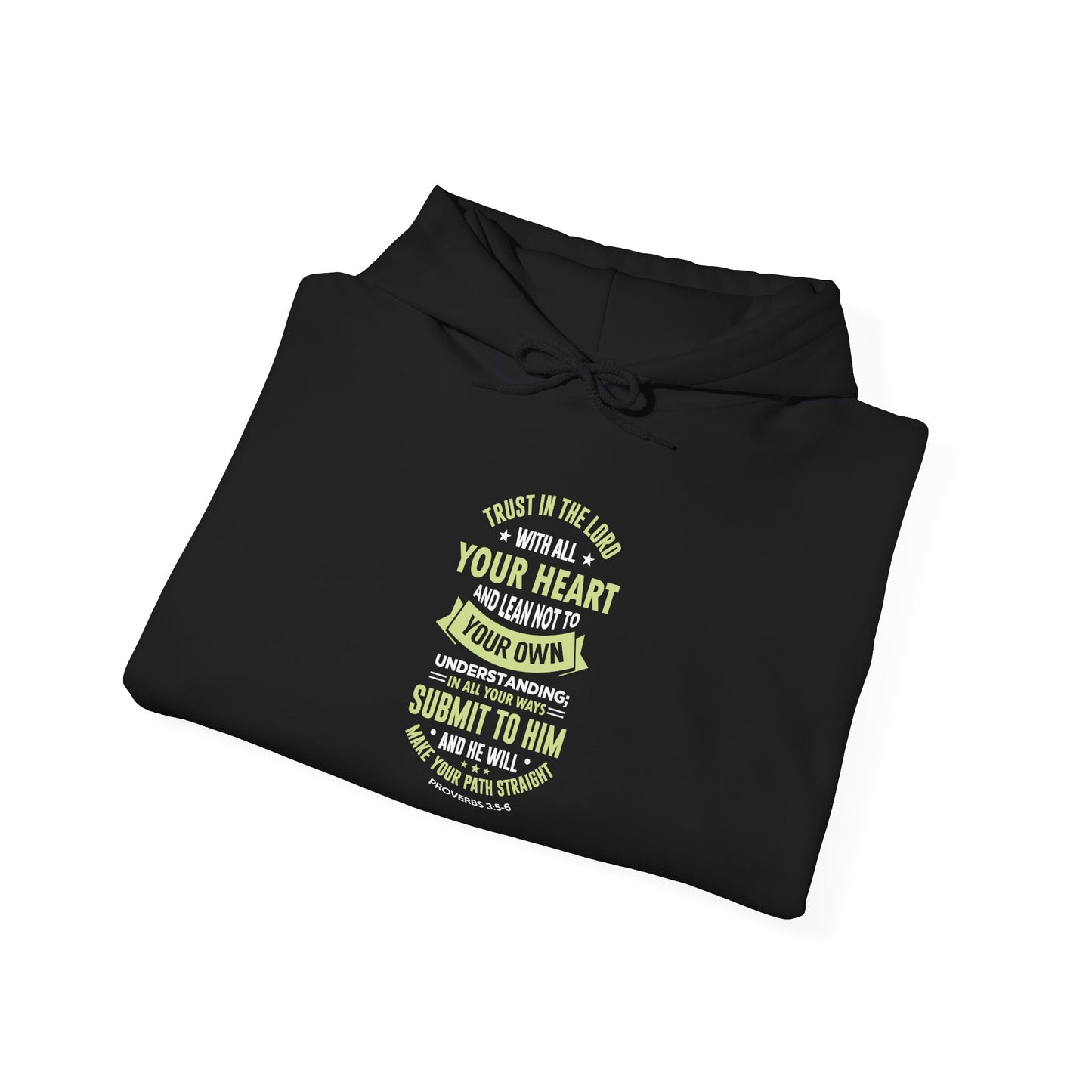 Trust in the Lord With All Your Heart and Lean Not to Your Own Understanding; in All Your Ways: Submit to Him and He Will. Make Your Path Straigh Proverbs 3.5-6 Hoodie
