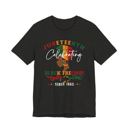 Juneteenth Celebrating Black Freedom T‑Shirt — Since 1865