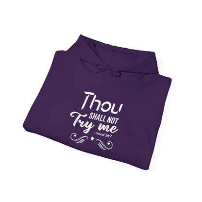 Thou Try Me Shall Not - Mood 24.7 Hoodie