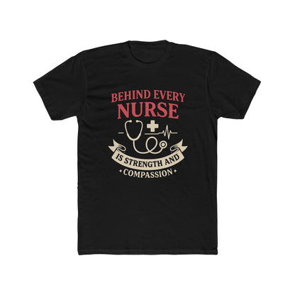 Nurse Appreciation Tee — "Behind Every Nurse Is Strength and Compassion" Cotton Shirt