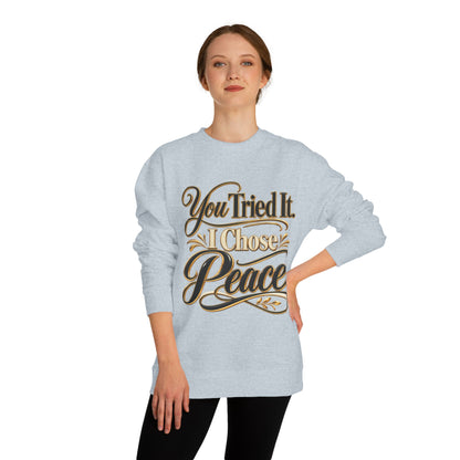 Sweatshirt — "You Tried It, I Chose Peace" Inspirational Crewneck