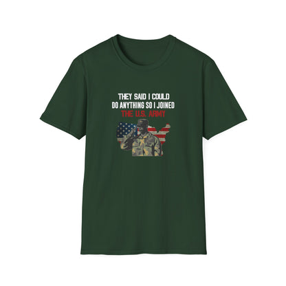 They Said I Could Do Anything So I Joined The U.S. Army T-Shirt