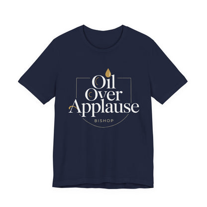 Oil Over Applause Tee — Faith-Based Bishop Shirt with Anointing Droplet