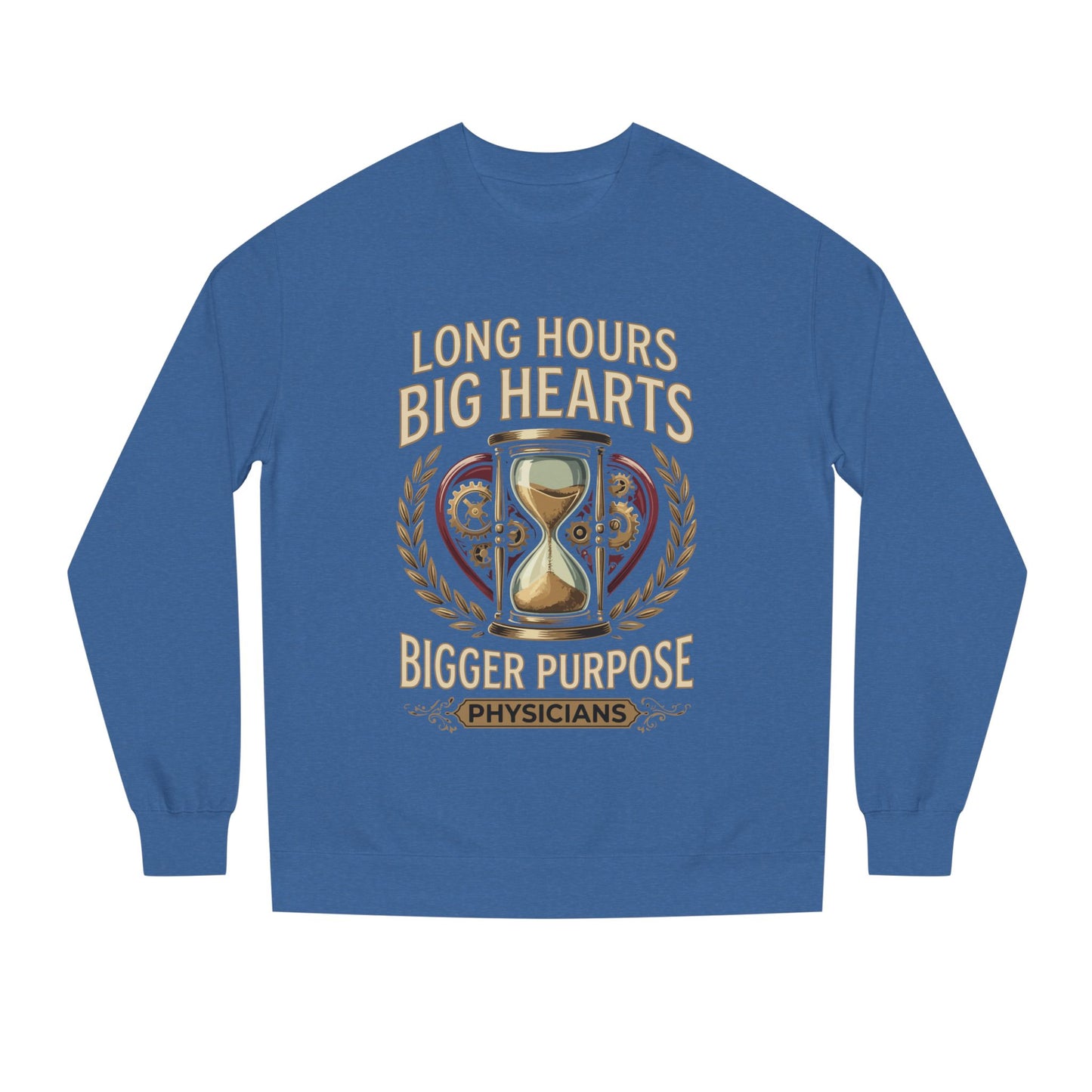 Physicians Sweatshirt – “Long Hours Big Hearts Bigger Purpose” Medical Crewneck