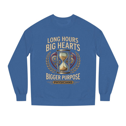 Physicians Sweatshirt – “Long Hours Big Hearts Bigger Purpose” Medical Crewneck