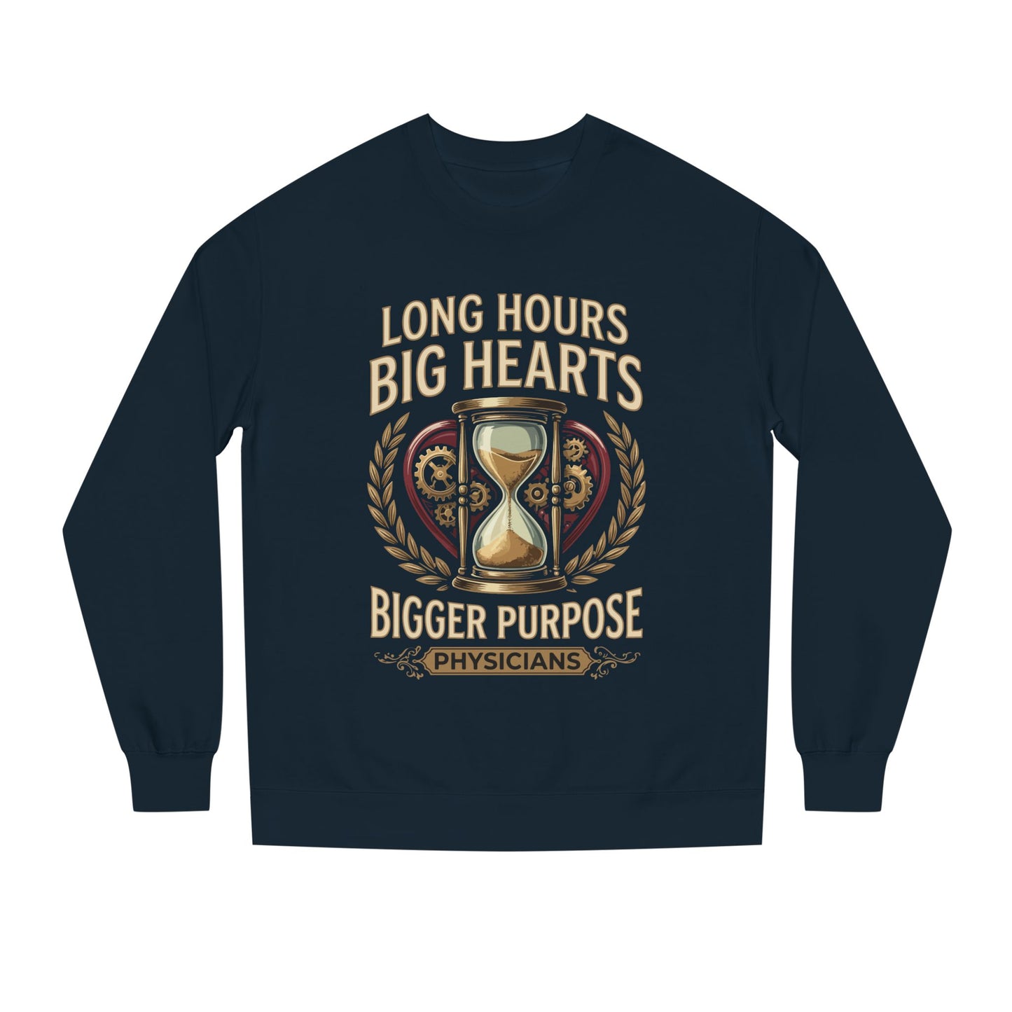 Physicians Sweatshirt – “Long Hours Big Hearts Bigger Purpose” Medical Crewneck