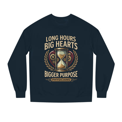 Physicians Sweatshirt – “Long Hours Big Hearts Bigger Purpose” Medical Crewneck