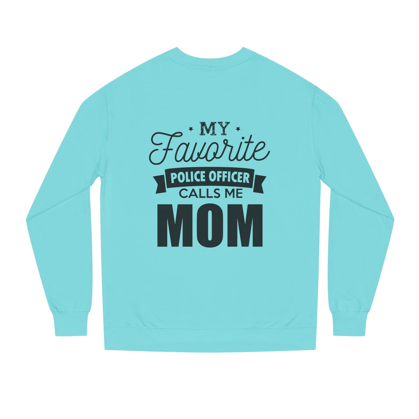 Mom of a Police Officer Sweatshirt — "My Favorite Police Officer Calls Me Mom"