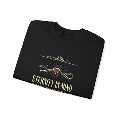 Eternity in Mind, Humility in Heart Sweatshirt