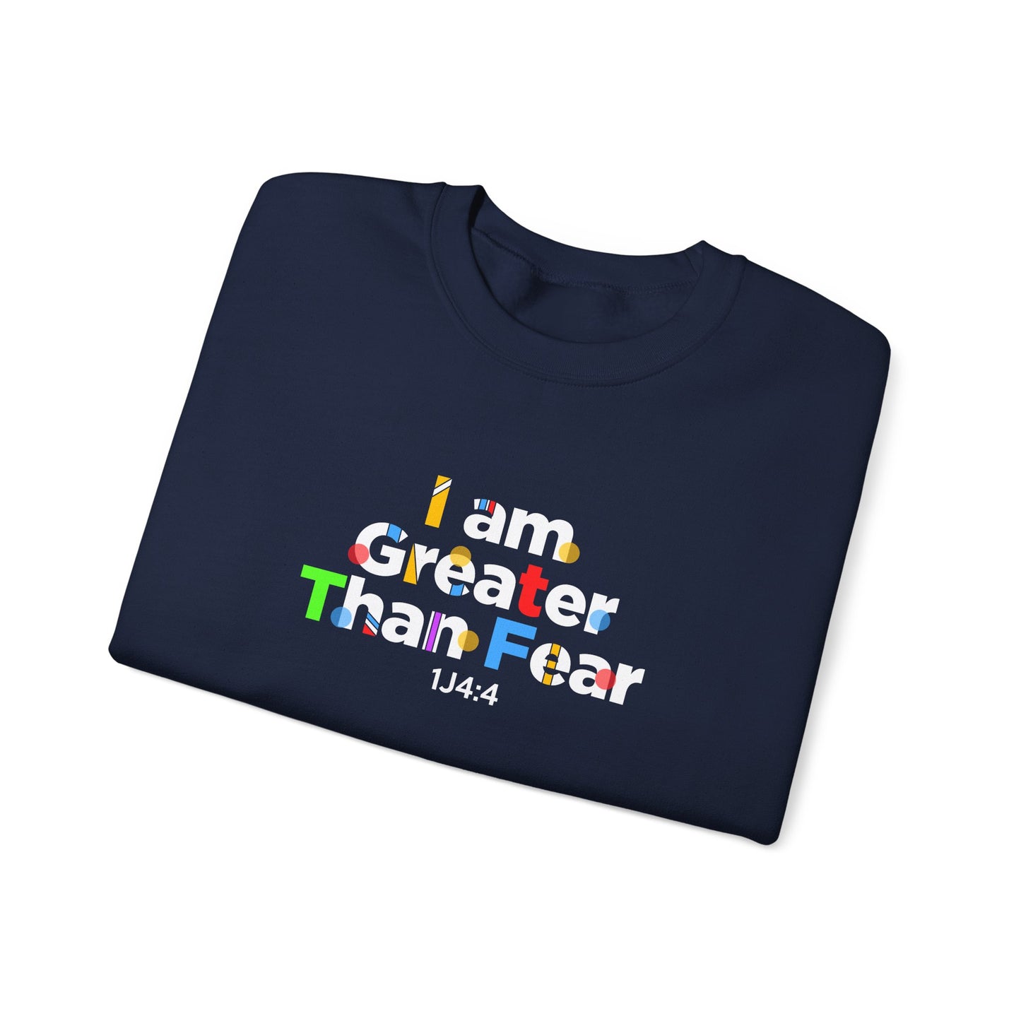 I Am Greater Than Fear 1j4:4  Sweatshirt