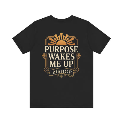 Purpose Wakes Me Up Tee — Inspirational Bishop Shirt