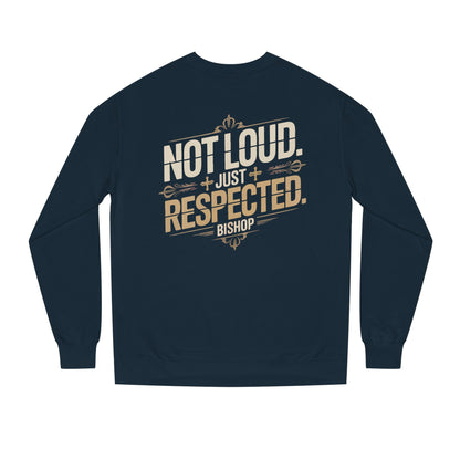 Not Loud Just Respected Sweatshirt
