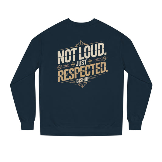 Not Loud Just Respected Sweatshirt
