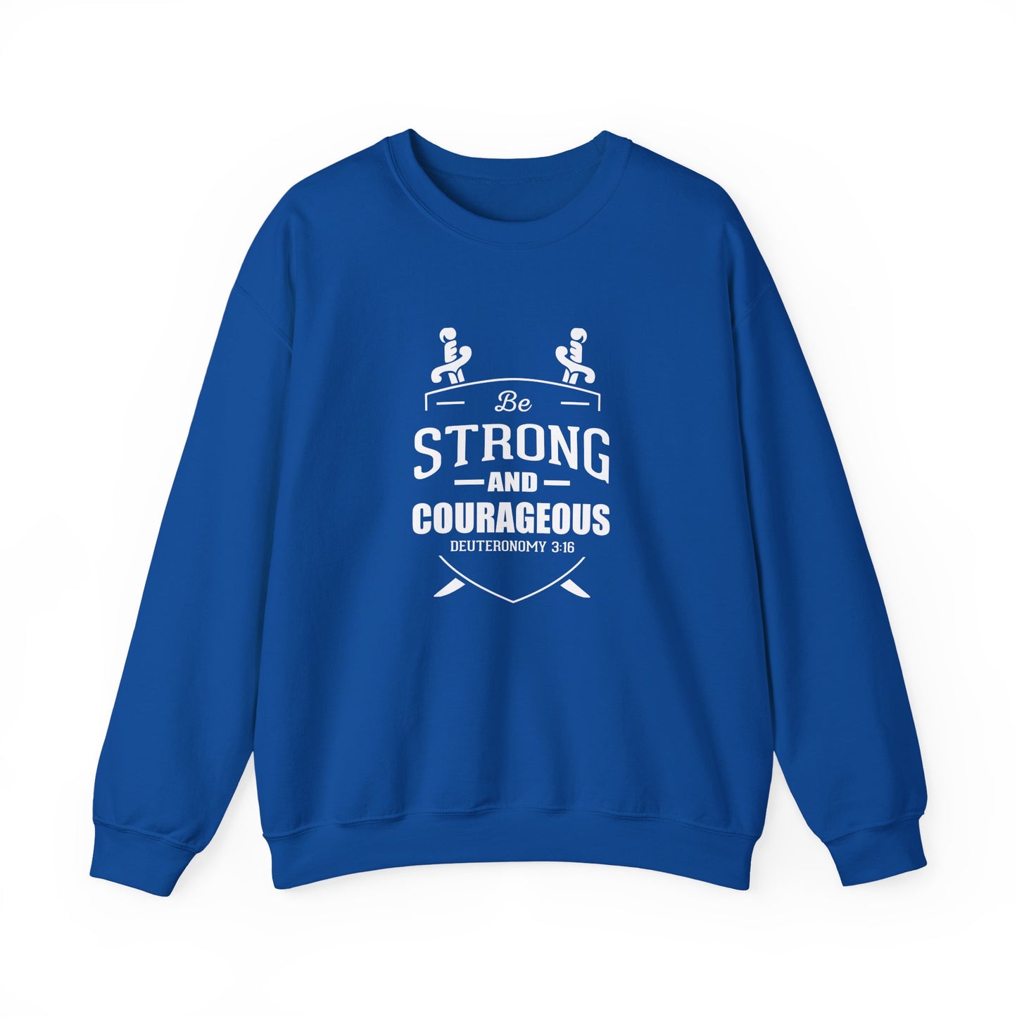 Be Strong and Courageous Deuteronomy 31:6 Sweatshirt