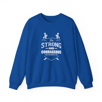 Be Strong and Courageous Deuteronomy 31:6 Sweatshirt