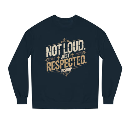 Not Loud Just Respected Sweatshirt