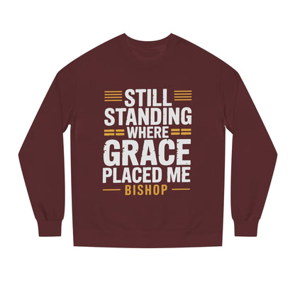 Still Standing Where Grace Placed Me Sweatshirt