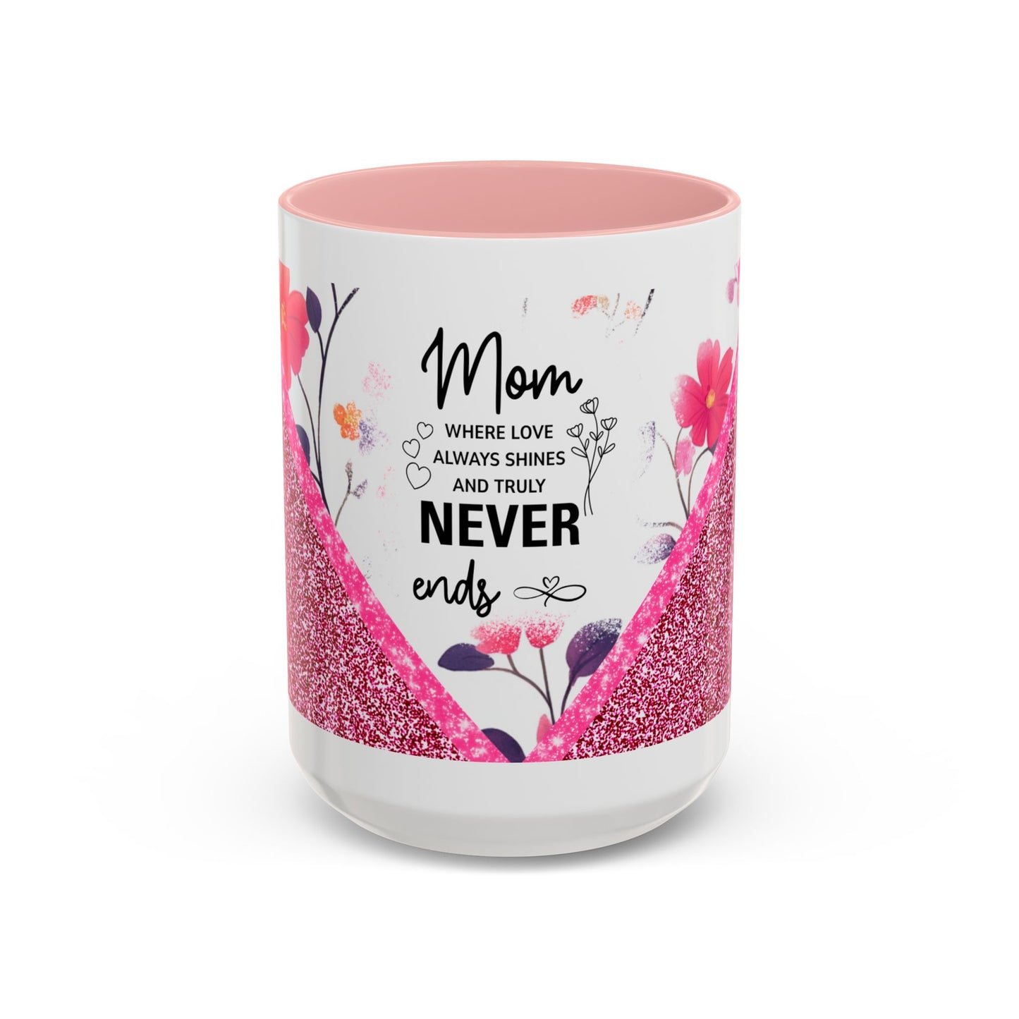Mom Forever Coffee Mug — "Where Love Always Shines and Truly Never Ends" Floral Accent
