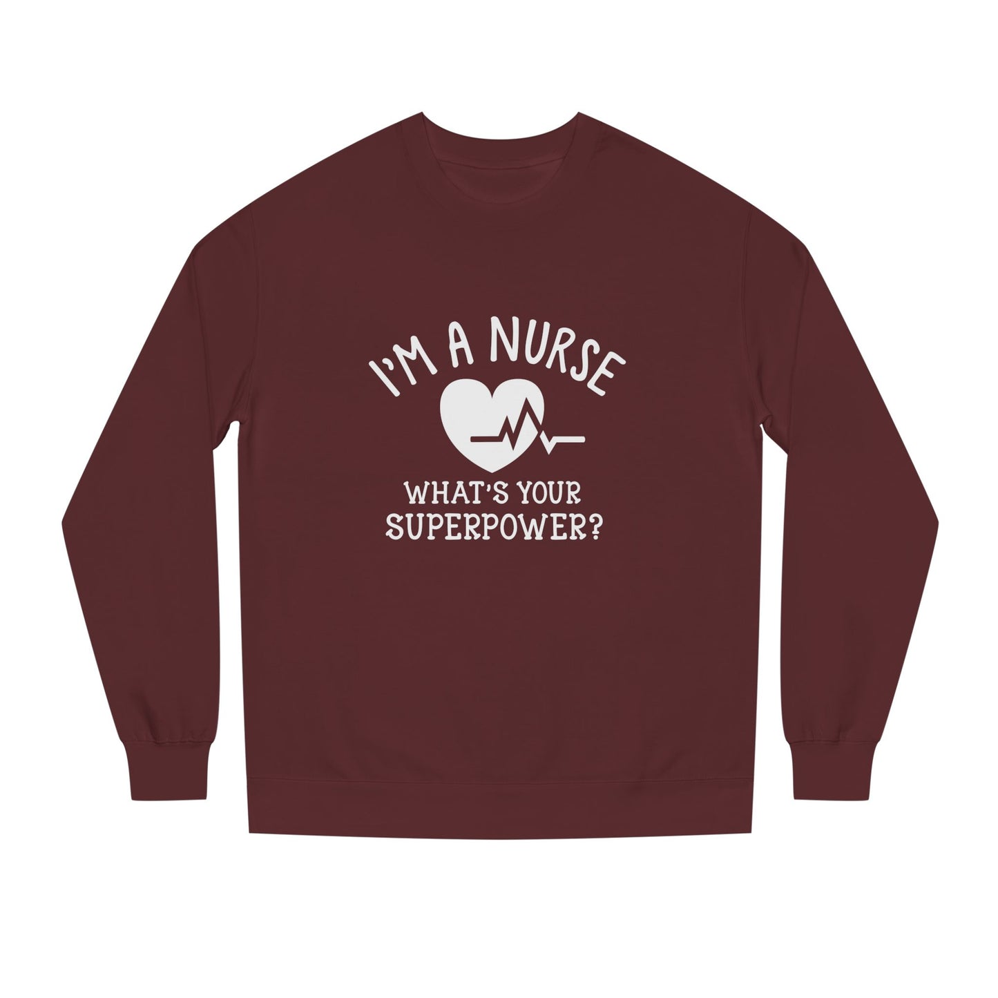 Nurse Sweatshirt — "I'm a Nurse, What's Your Superpower?" Crewneck