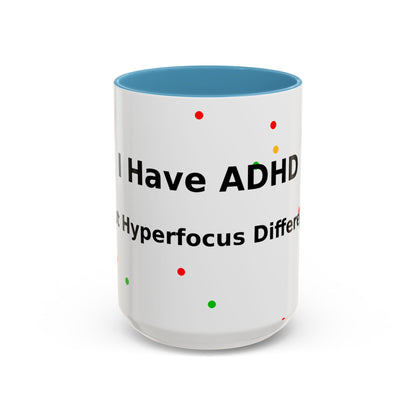 ADHD Coffee Mug — "I Have ADHD, I Hyperfocus Differently" Accent Ceramic Mug