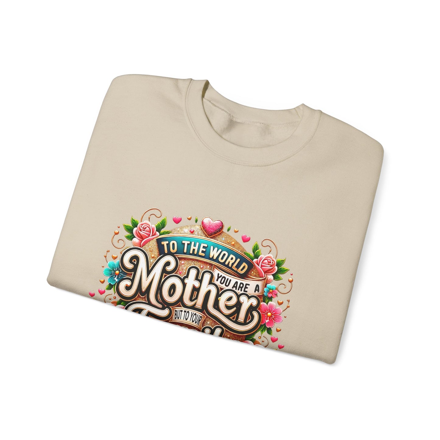 Mother & Family Crewneck Sweatshirt — "To the World You Are a Mother" Floral Gift