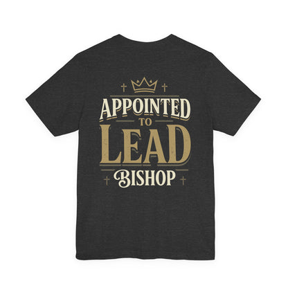 Appointed to Lead Bishop T-Shirt — Inspirational Church Leadership Tee